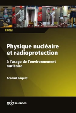 Physique nucléaire et radioprotection - à l’usage de l’environnement nucléaire