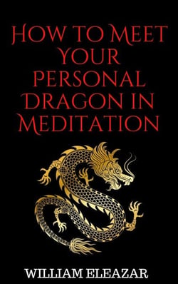 How to Meet Your Personal Dragon in Meditation