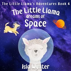 The Little Llama Dreams of Space - The Little Llama's Adventures, #4