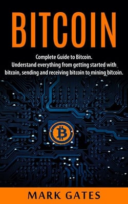 Bitcoin: Complete Guide To Bitcoin. Understand everything from getting started with bitcoin, sending and receiving bitcoin to mining bitcoin.