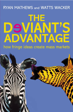 The Deviant's Advantage - How Fringe Ideas Create Mass Markets