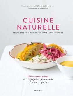 Cuisine naturelle - Rééquilibrez votre alimentation grâce à la naturopathie