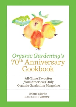 Organic Gardening's 70th Anniversary Cookbook - All-Time Favorites from America's Only Organic Gardening Magazine