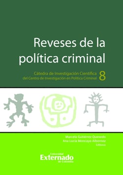 Reveses de la política criminal - Cátedra de Investigación Científica del Centro de Investigación en Política Criminal N.°8