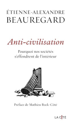 Anti-civilisation. Pourquoi nos sociétés s'effondrent de l'intérieur - Lauréat du Prix essai jeune (Magazine L'Incorrect)
