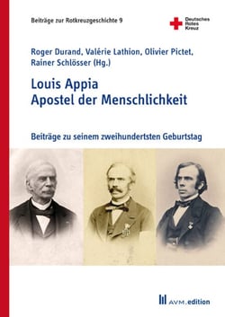 Louis Appia. Apostel der Menschlichkeit / Louis Appia. Missionnaire de l'humanitaire - Beiträge zu seinem zweihundertsten Geburtstag / Contributions pour son bicentenaire