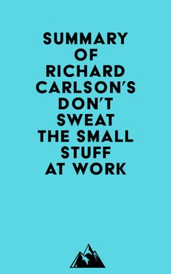 Summary of Richard Carlson's Don't Sweat the Small Stuff at Work