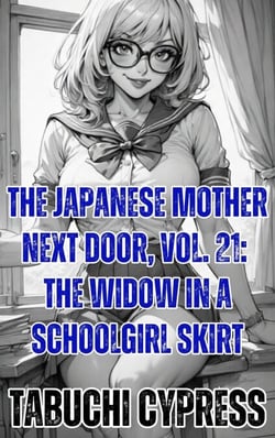 The Japanese Mother Next Door, Vol. 21: The Widow in a Schoolgirl Skirt - The Japanese Mother Next Door, #21