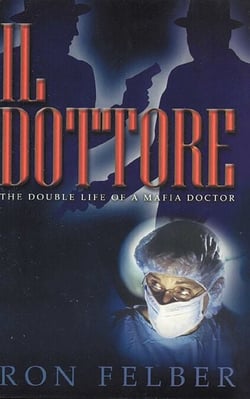 Il Dottore - The Double Life of a Mafia Doctor