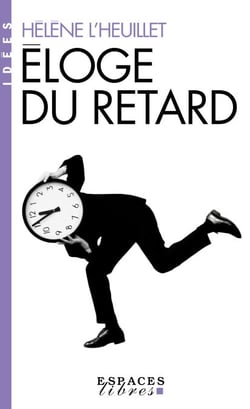 Eloge du retard - Où le temps est-il passé ?