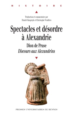 Spectacles et désordre à Alexandrie - Dion de Pruse. Discours aux Alexandrins