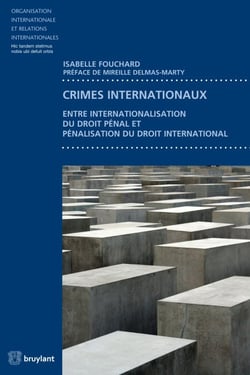 Crimes internationaux - Entre internationalisation du droit pénal et pénalisation du droit international