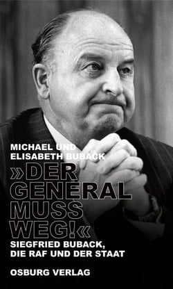 "Der General muss weg!" - Siegfried Buback, die RAF und der Staat
