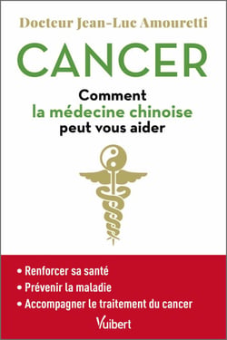 Cancer : comment la médecine chinoise peut vous aider - Se maintenir en bonne santé - Prévenir la maladie - Accompagner le traitement du cancer