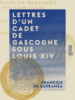 Lettres d'un cadet de Gascogne sous Louis XIV - François de Sarraméa, capitaine au régiment de Languedoc