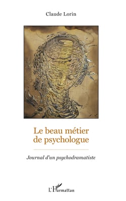 Le beau métier de psychologue - Journal d'un psychodramatiste