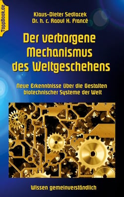 Der verborgene Mechanismus des Weltgeschehens - Neue Erkenntnisse über die Gestalten biotechnischer Systeme der Welt