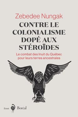 Contre le colonialisme dopé aux stéroïdes - Le combat des Inuit du Québec pour leurs terres ancestrales