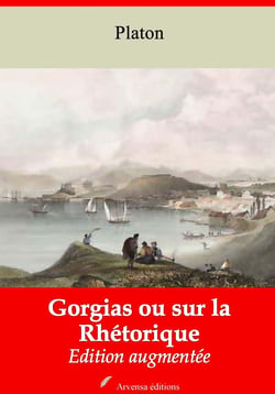 Gorgias ou sur la Rhétorique – suivi d'annexes - Nouvelle édition 2019