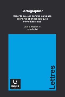 Cartographier - Regards croisés sur les pratiques littéraires et philosophiques contemporaines