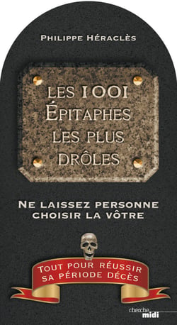 Les 1001 épitaphes les plus drôles - Ne laissez personne choisir la vôtre