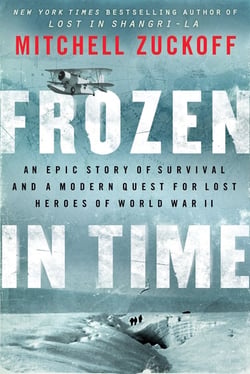 Frozen in Time - An Epic Story of Survival and a Modern Quest for Lost Heroes of World War II