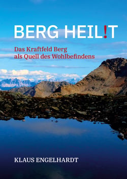 Berg heil!t - Das Kraftfeld Berg als Quell des Wohlbefindens