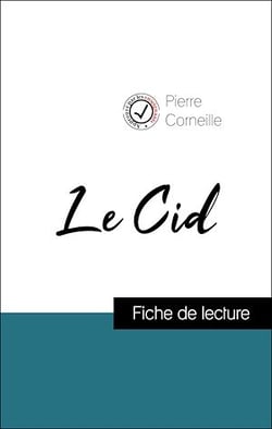 Analyse de l'œuvre : Le Cid (résumé et fiche de lecture plébiscités par les enseignants sur fichedelecture.fr)