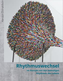 Rhythmuswechsel - Im Kontakt mit den lebendigen Rhythmen des Lebens.