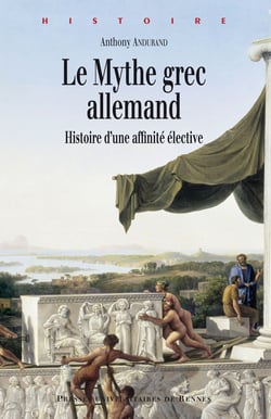 Le mythe grec allemand - Histoire d’une affinité élective