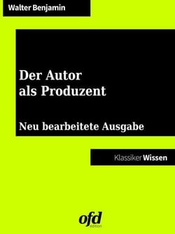 Der Autor als Produzent - Neu bearbeitete Ausgabe (Klassiker der ofd edition)
