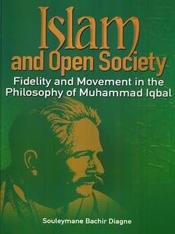 Islam and Open Society - Fidelity and Movement in the Philosophy of Muhammad Iqbal