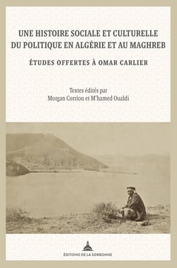 Une histoire sociale et culturelle du politique en Algérie - Études offertes à Omar Carlier