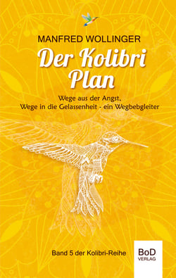 Der Kolibri-Plan - Wege aus der Angst, wege in die Gelassenheit. Ein Wegbegleiter