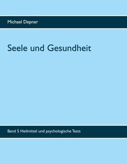 Seele und Gesundheit - Heilmittel und psychologische Tests
