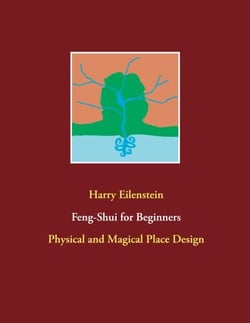 Feng-Shui for Beginners - Physical and Magical Place Design