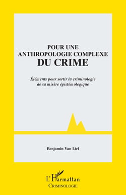 Pour une anthropologie complexe du crime - Eléments pour sortir la criminologie de sa misère épistémologique