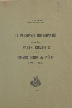 Le personnel bourbonnais dans les hauts-conseils et les grands corps de l'État (1791-1965)