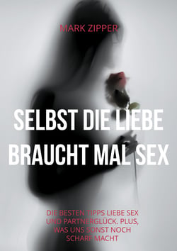 Selbst die Liebe braucht mal Sex - Die besten Tipps Liebe Sex und Partnerglück. Plus, was uns sonst noch scharf macht