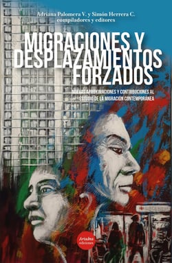 Migraciones y desplazamientos forzados - Nuevas aproximaciones y contribuciones al estudio de la migración contemporánea