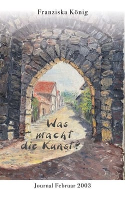 Was macht die Kunst? - Journal Februar 2003