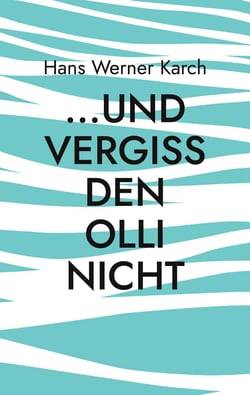 ...und vergiss den Olli nicht - Roman