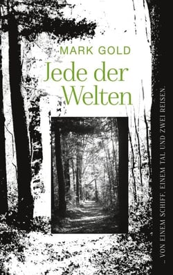 Jede der Welten - … von einem Schiff, einem Tal und zwei Reisen.