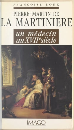 Pierre-Martin de La Martinière - Un médecin au XVIIe siècle