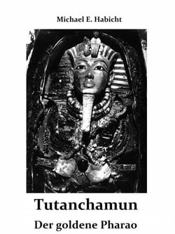 Tutanchamun - Der goldene Pharao. Entdeckung - Leben und Geheimnis