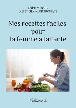 Mes recettes faciles pour la femme allaitante. - Volume 1.