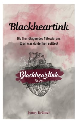 Blackheartink by Jey - Die Grundlagen des Tätowierens &amp; an was du denken solltest
