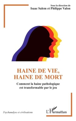 Haine de vie, haine de mort - Comment la haine pathologique est transformable par le jeu