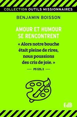 Amour et humour se rencontrent - "Alors notre bouche était pleine de rires, nous poussions des cris de joie." (Ps. 125,2)