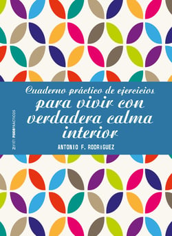 Cuaderno práctico de ejercicios para vivir con verdadera calma interior
